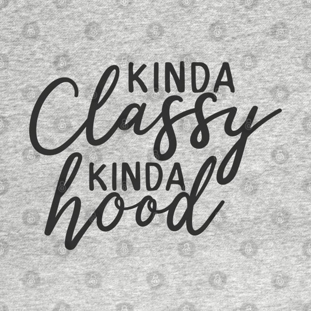 Kinda Classy, Kinda Hood by bloomnc